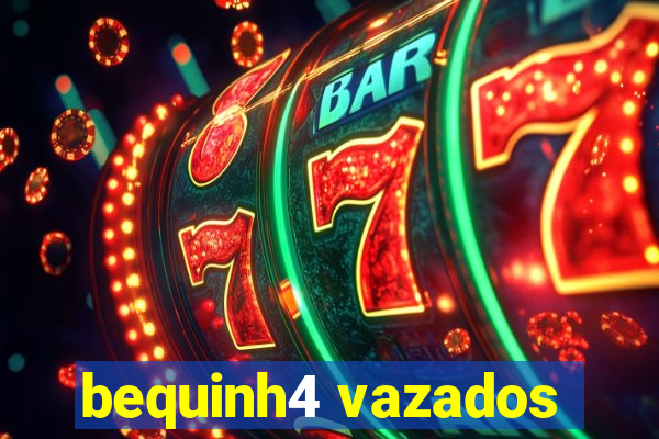 bequinh4 vazados